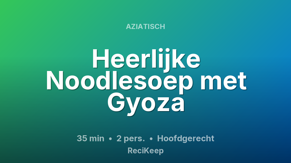 Receptkaart Heerlijke Noodlesoep met Gyoza – Hoofdgerecht