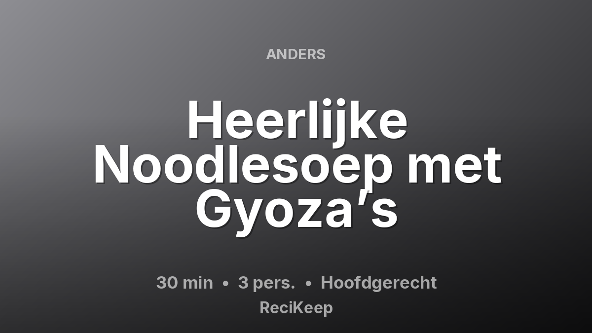 Receptkaart Heerlijke Noodlesoep met Gyoza’s – Hoofdgerecht