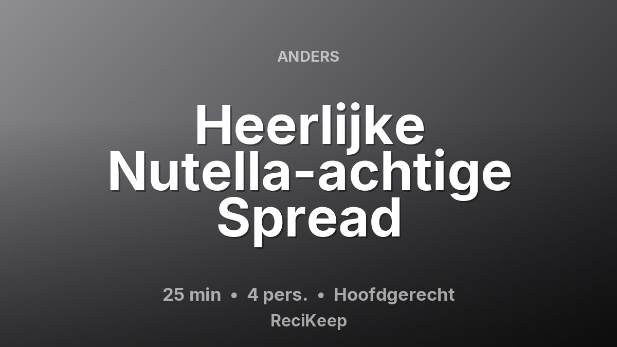 Receptkaart Heerlijke Nutella-achtige Spread – Hoofdgerecht