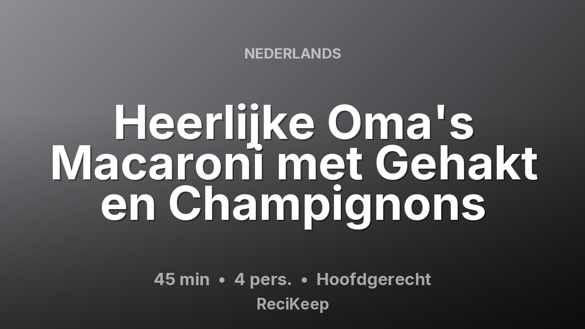 Receptkaart Heerlijke Oma's Macaroni met Gehakt en Champignons – Hoofdgerecht