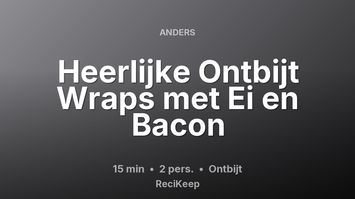 Receptkaart Heerlijke Ontbijt Wraps met Ei en Bacon – Ontbijt