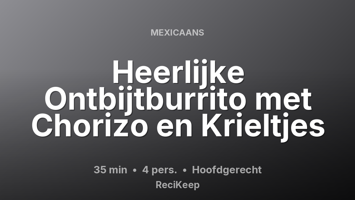 Receptkaart Heerlijke Ontbijtburrito met Chorizo en Krieltjes – Hoofdgerecht