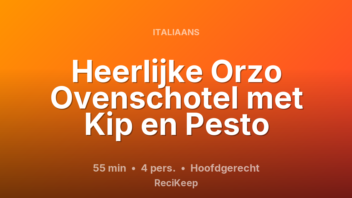 Receptkaart Heerlijke Orzo Ovenschotel met Kip en Pesto – Hoofdgerecht