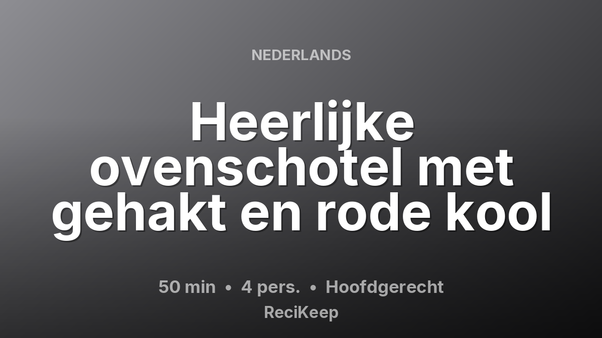 Receptkaart Heerlijke ovenschotel met gehakt en rode kool – Hoofdgerecht