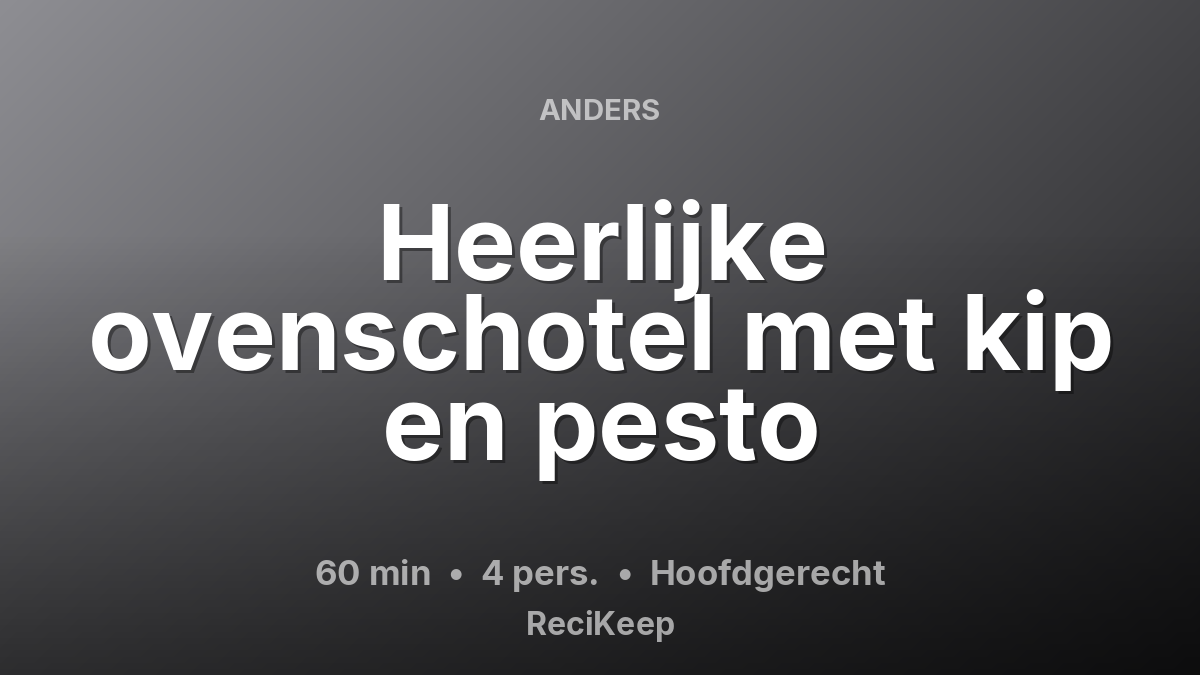 Receptkaart Heerlijke ovenschotel met kip en pesto – Hoofdgerecht