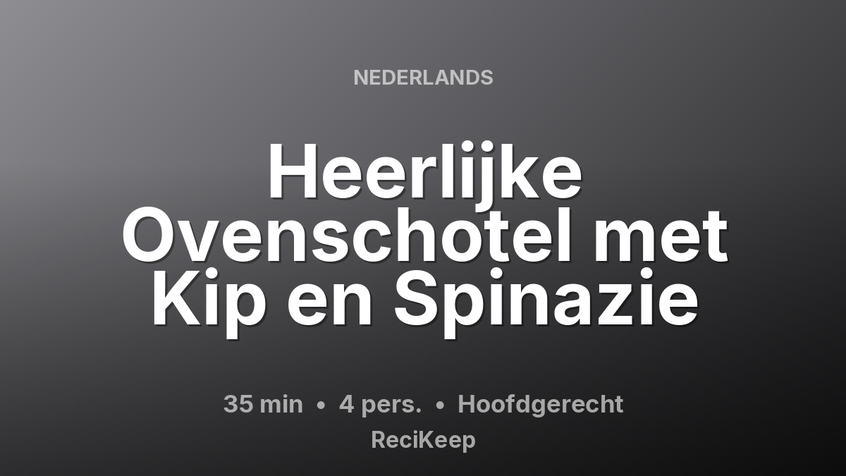 Receptkaart Heerlijke Ovenschotel met Kip en Spinazie – Hoofdgerecht
