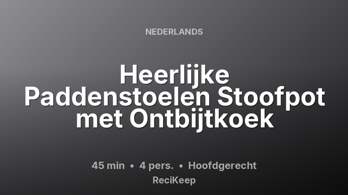 Receptkaart Heerlijke Paddenstoelen Stoofpot met Ontbijtkoek – Hoofdgerecht