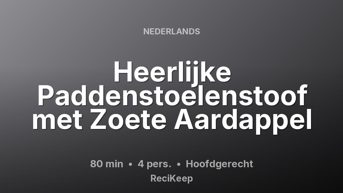 Receptkaart Heerlijke Paddenstoelenstoof met Zoete Aardappel – Hoofdgerecht