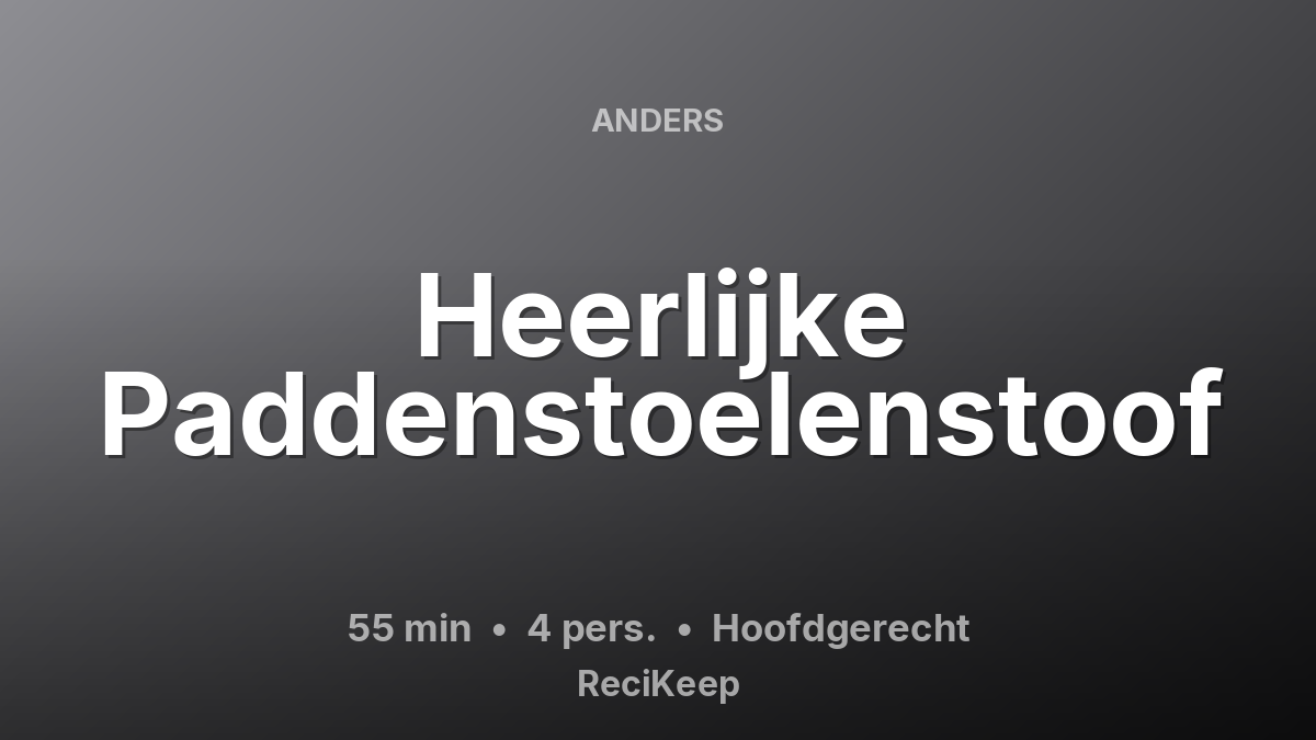 Receptkaart Heerlijke Paddenstoelenstoof – Hoofdgerecht