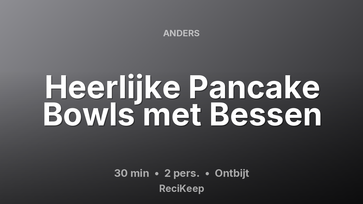 Receptkaart Heerlijke Pancake Bowls met Bessen – Ontbijt