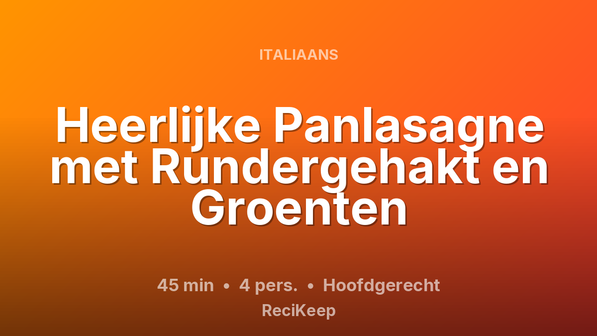 Receptkaart Heerlijke Panlasagne met Rundergehakt en Groenten – Hoofdgerecht