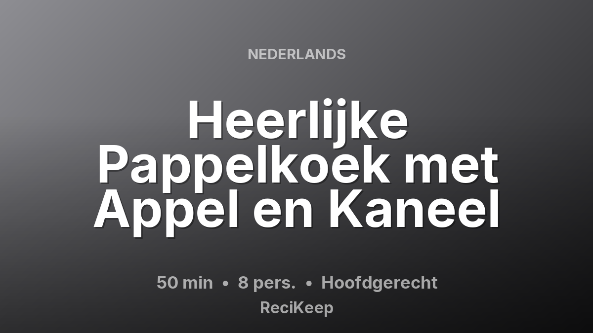 Receptkaart Heerlijke Pappelkoek met Appel en Kaneel – Hoofdgerecht