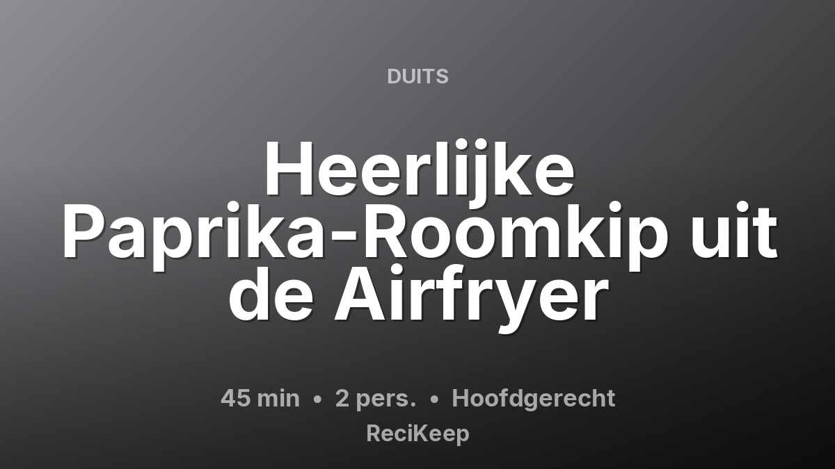 Receptkaart Heerlijke Paprika-Roomkip uit de Airfryer – Hoofdgerecht