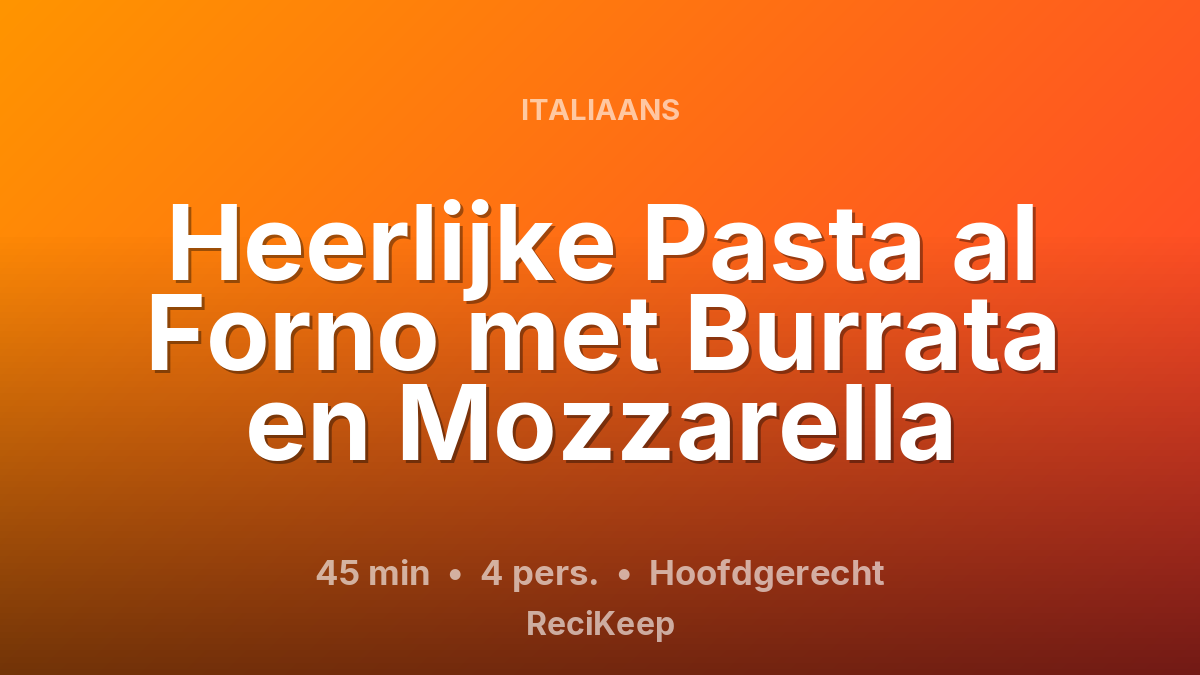 Receptkaart Heerlijke Pasta al Forno met Burrata en Mozzarella – Hoofdgerecht