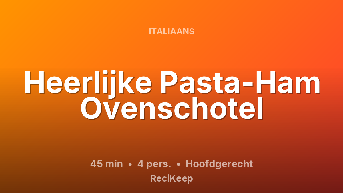 Receptkaart Heerlijke Pasta-Ham Ovenschotel – Hoofdgerecht