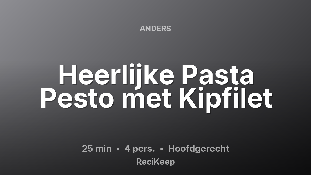 Receptkaart Heerlijke Pasta Pesto met Kipfilet – Hoofdgerecht