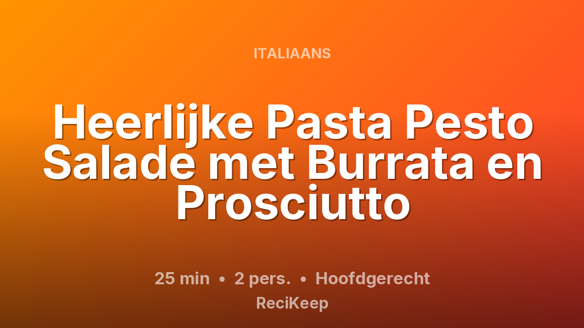 Receptkaart Heerlijke Pasta Pesto Salade met Burrata en Prosciutto – Hoofdgerecht