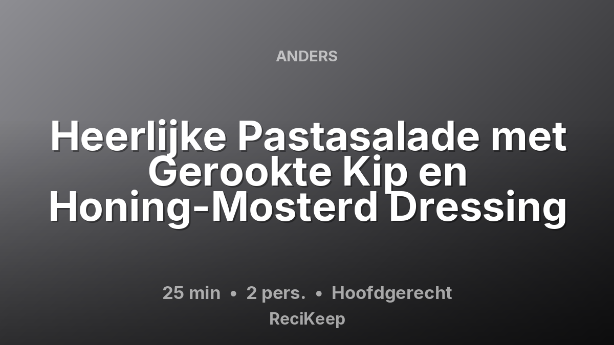 Receptkaart Heerlijke Pastasalade met Gerookte Kip en Honing-Mosterd Dressing – Hoofdgerecht