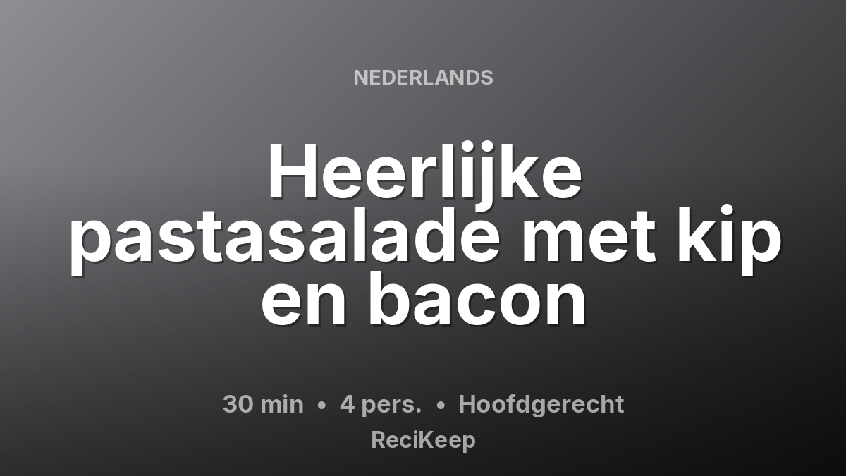 Receptkaart Heerlijke pastasalade met kip en bacon – Hoofdgerecht