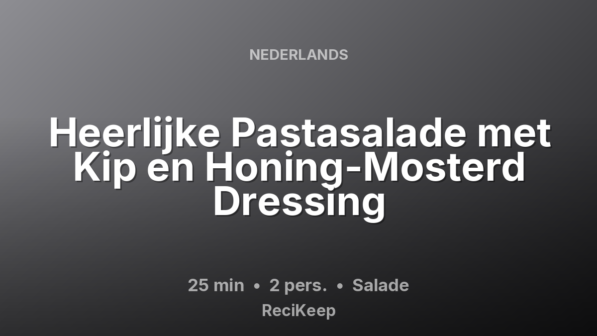 Receptkaart Heerlijke Pastasalade met Kip en Honing-Mosterd Dressing – Salade