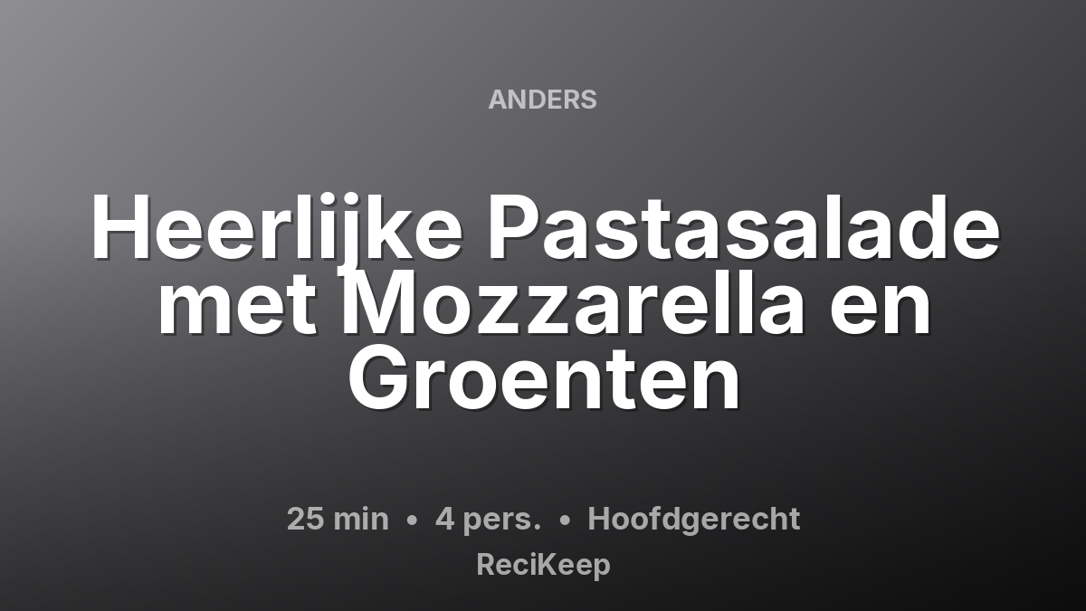 Receptkaart Heerlijke Pastasalade met Mozzarella en Groenten – Hoofdgerecht