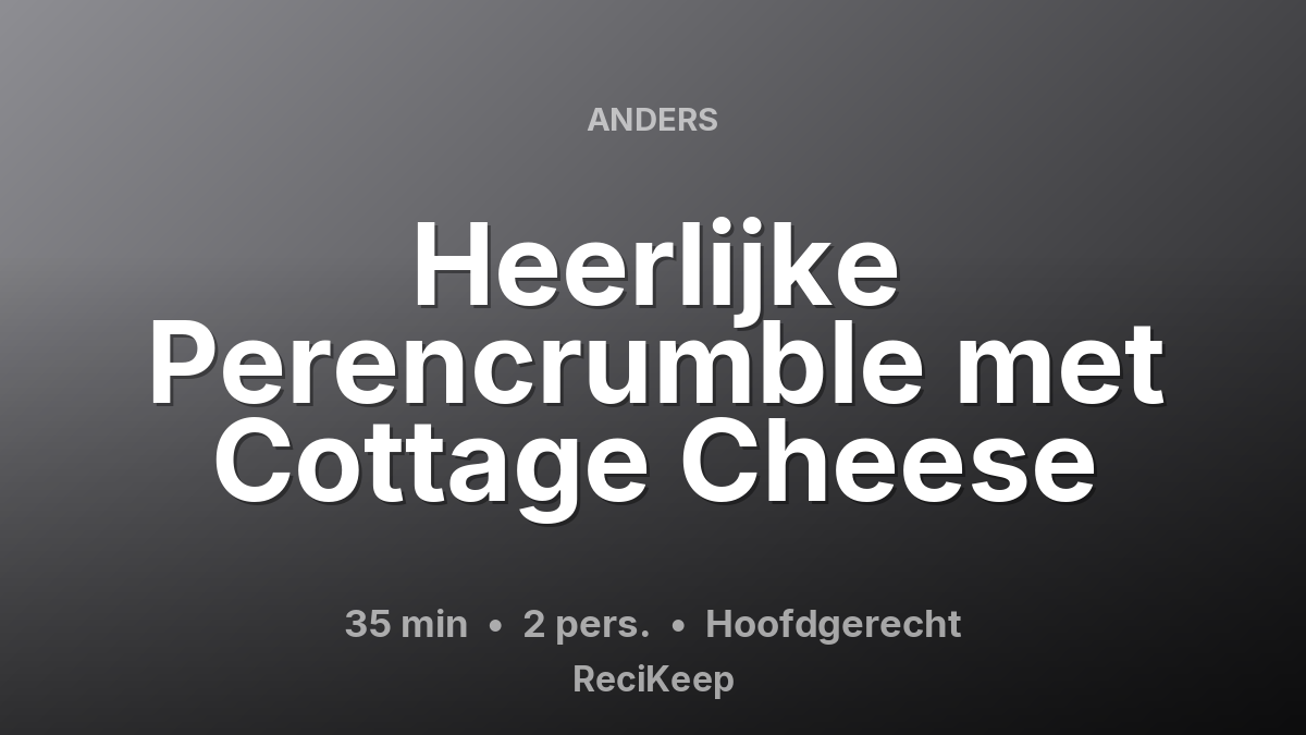 Receptkaart Heerlijke Perencrumble met Cottage Cheese – Hoofdgerecht