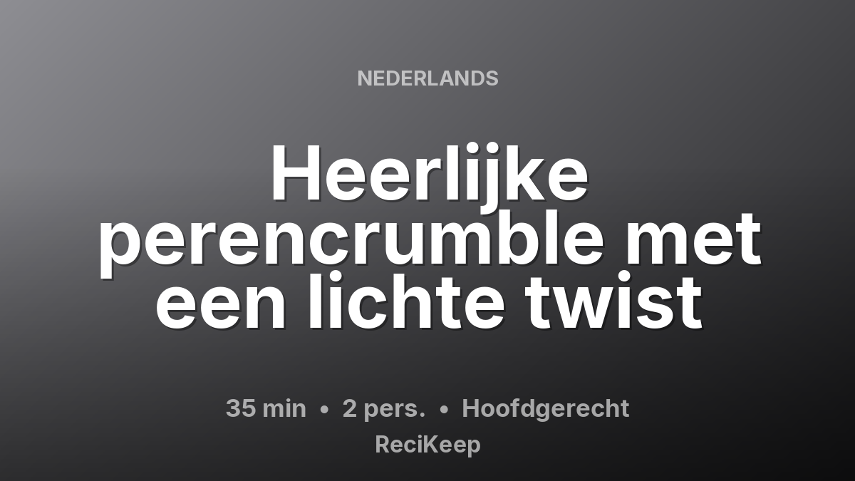 Receptkaart Heerlijke perencrumble met een lichte twist – Hoofdgerecht