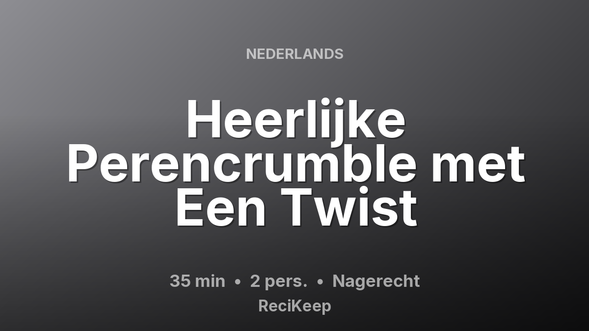 Receptkaart Heerlijke Perencrumble met Een Twist – Nagerecht