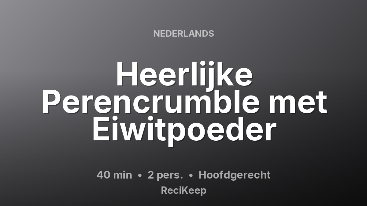 Receptkaart Heerlijke Perencrumble met Eiwitpoeder – Hoofdgerecht