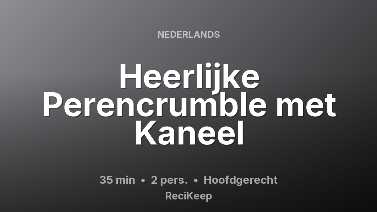 Receptkaart Heerlijke Perencrumble met Kaneel – Hoofdgerecht