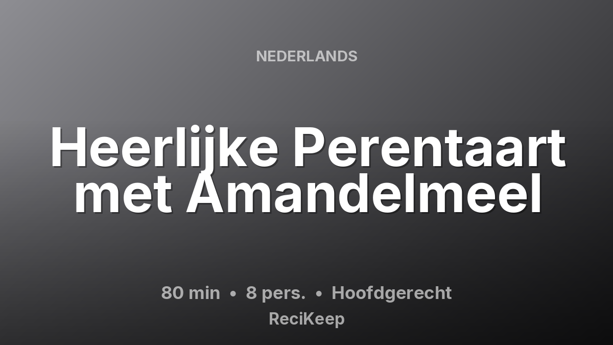 Receptkaart Heerlijke Perentaart met Amandelmeel – Hoofdgerecht
