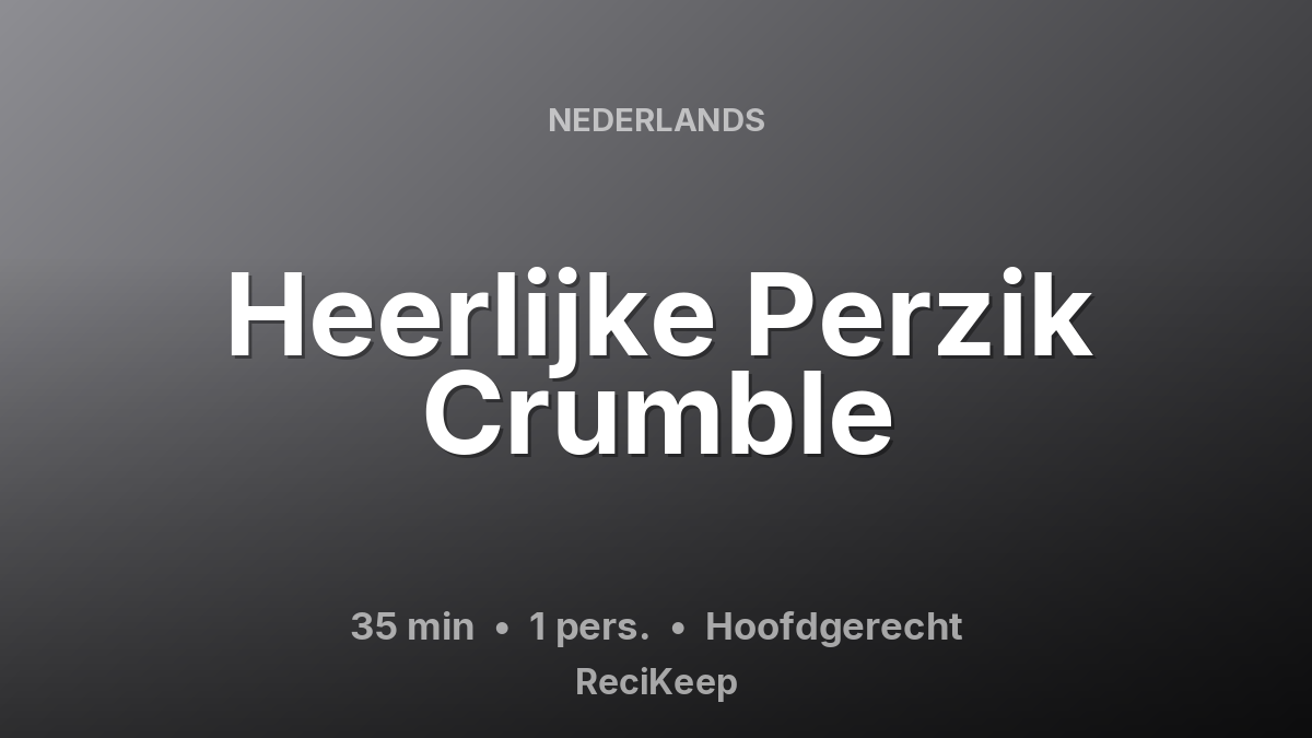 Receptkaart Heerlijke Perzik Crumble – Hoofdgerecht