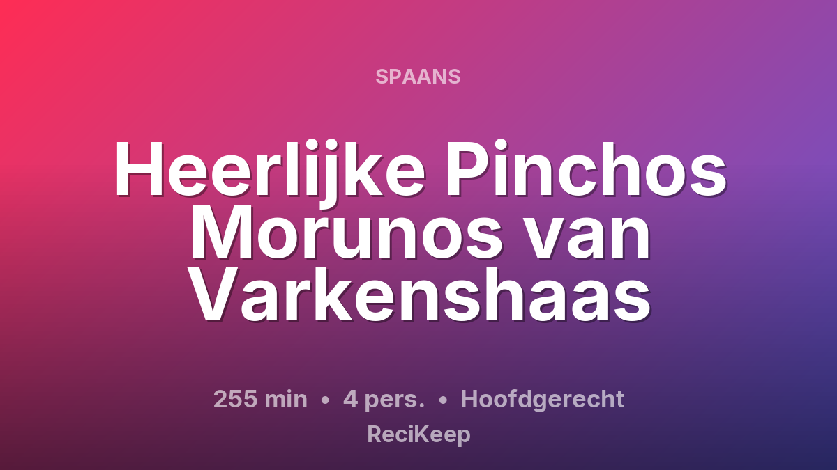 Receptkaart Heerlijke Pinchos Morunos van Varkenshaas – Hoofdgerecht