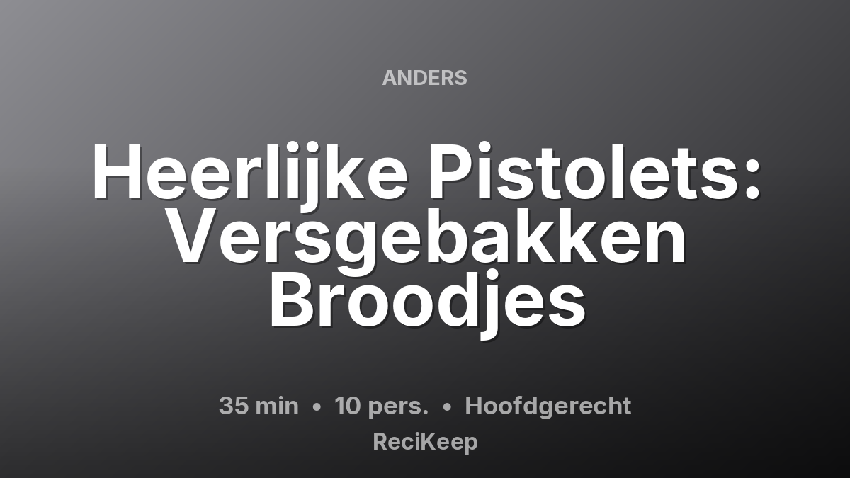 Receptkaart Heerlijke Pistolets: Versgebakken Broodjes – Hoofdgerecht