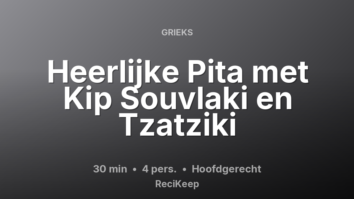 Receptkaart Heerlijke Pita met Kip Souvlaki en Tzatziki – Hoofdgerecht
