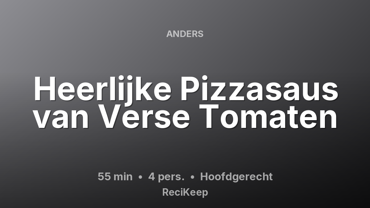 Receptkaart Heerlijke Pizzasaus van Verse Tomaten – Hoofdgerecht