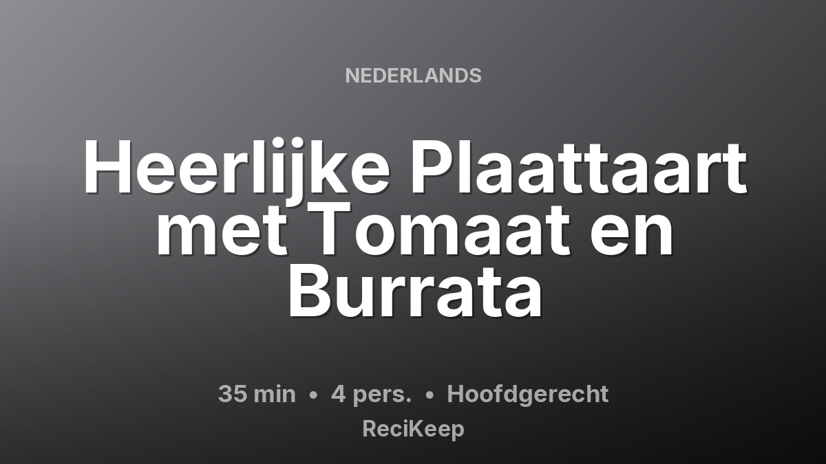 Receptkaart Heerlijke Plaattaart met Tomaat en Burrata – Hoofdgerecht