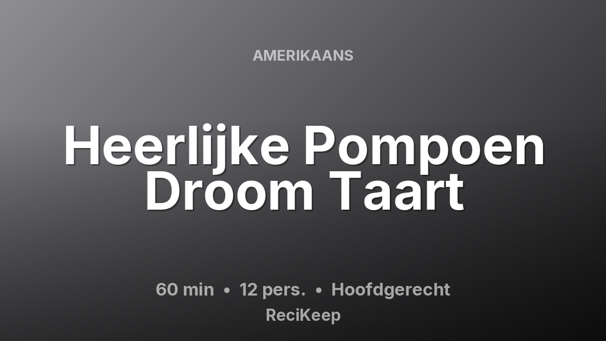 Receptkaart Heerlijke Pompoen Droom Taart – Hoofdgerecht
