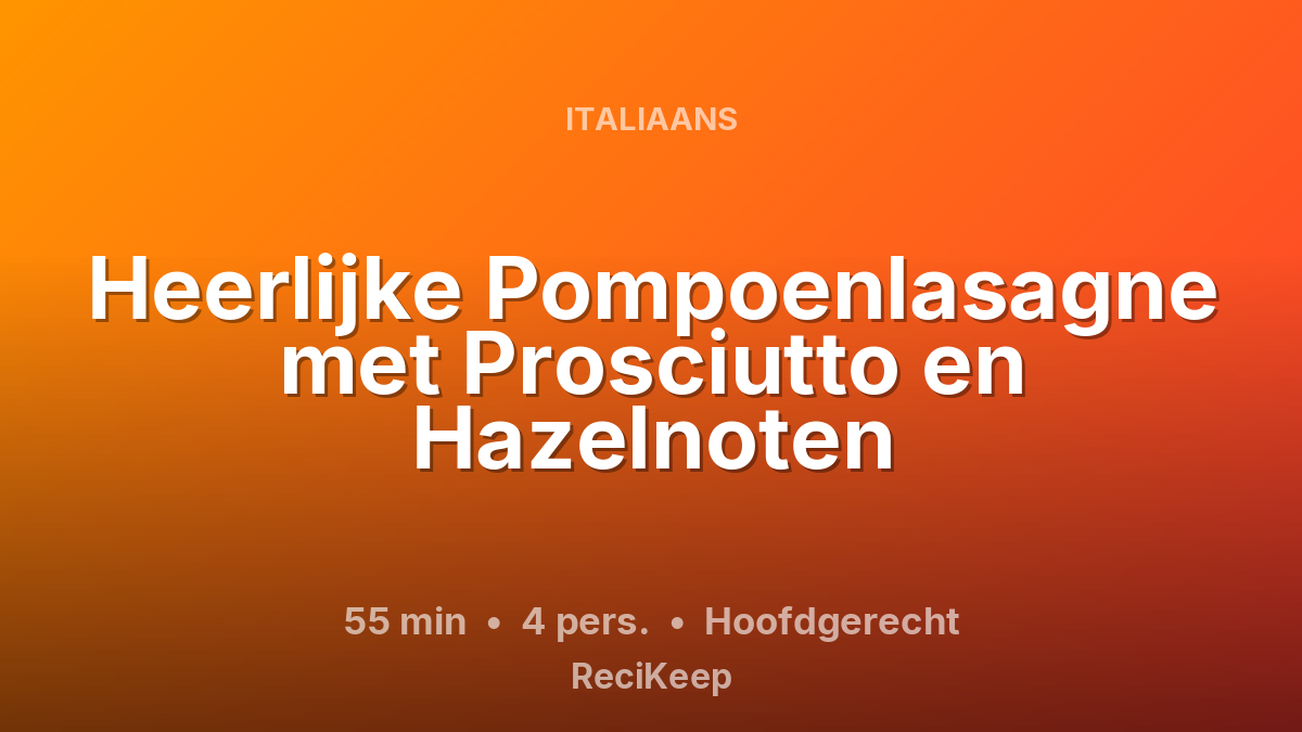 Receptkaart Heerlijke Pompoenlasagne met Prosciutto en Hazelnoten – Hoofdgerecht