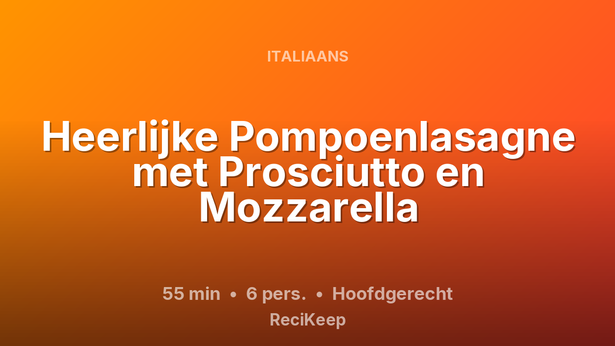 Receptkaart Heerlijke Pompoenlasagne met Prosciutto en Mozzarella – Hoofdgerecht