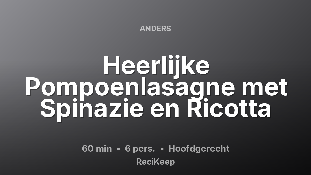 Receptkaart Heerlijke Pompoenlasagne met Spinazie en Ricotta – Hoofdgerecht