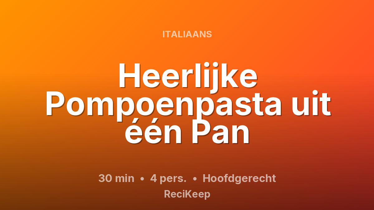Receptkaart Heerlijke Pompoenpasta uit één Pan – Hoofdgerecht