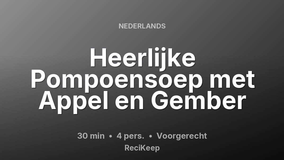 Receptkaart Heerlijke Pompoensoep met Appel en Gember – Voorgerecht