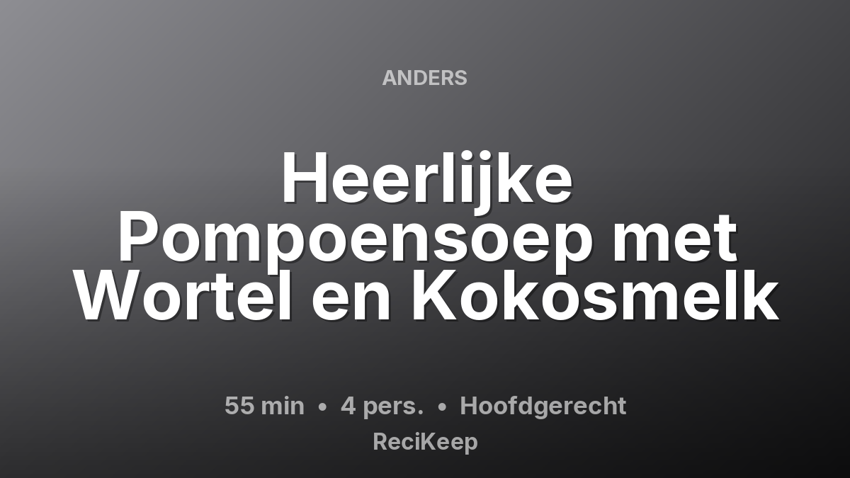 Receptkaart Heerlijke Pompoensoep met Wortel en Kokosmelk – Hoofdgerecht