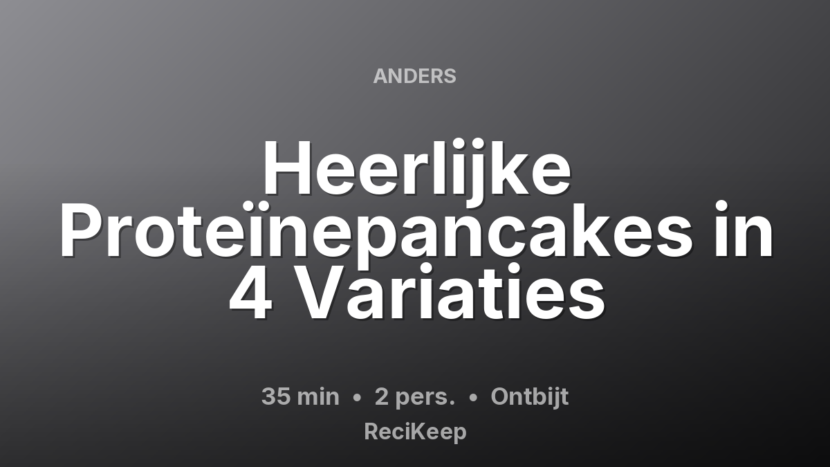 Receptkaart Heerlijke Proteïnepancakes in 4 Variaties – Ontbijt