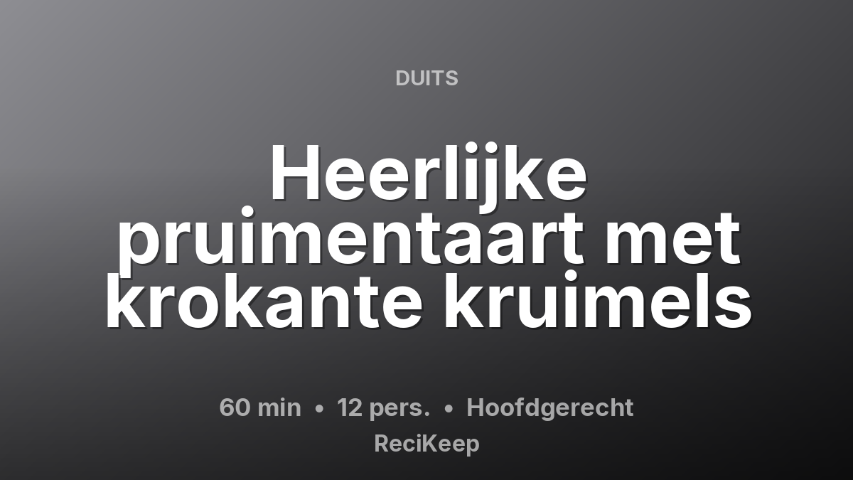 Receptkaart Heerlijke pruimentaart met krokante kruimels – Hoofdgerecht