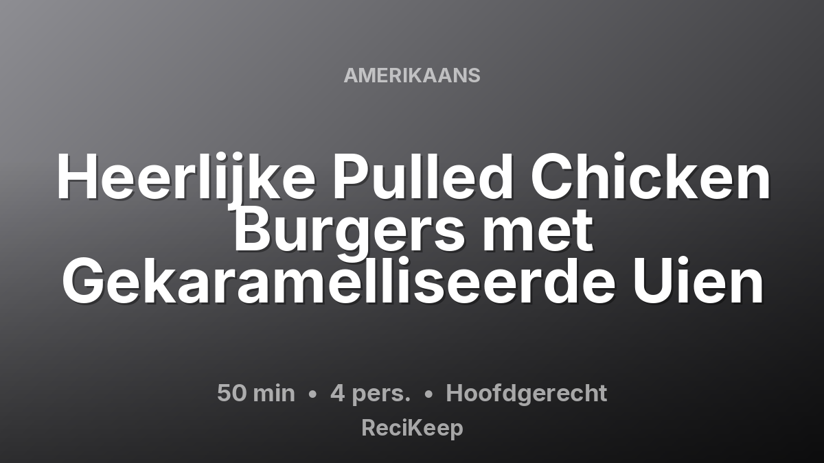 Receptkaart Heerlijke Pulled Chicken Burgers met Gekaramelliseerde Uien – Hoofdgerecht
