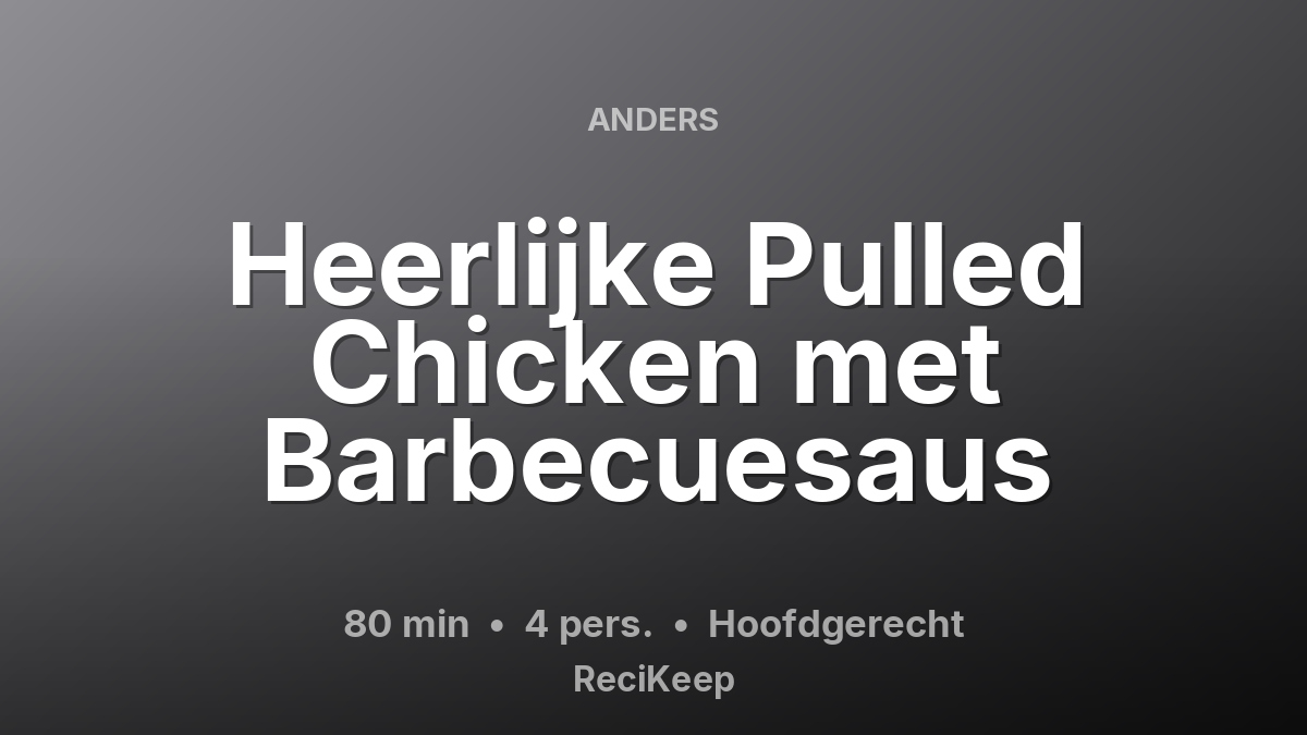 Receptkaart Heerlijke Pulled Chicken met Barbecuesaus – Hoofdgerecht