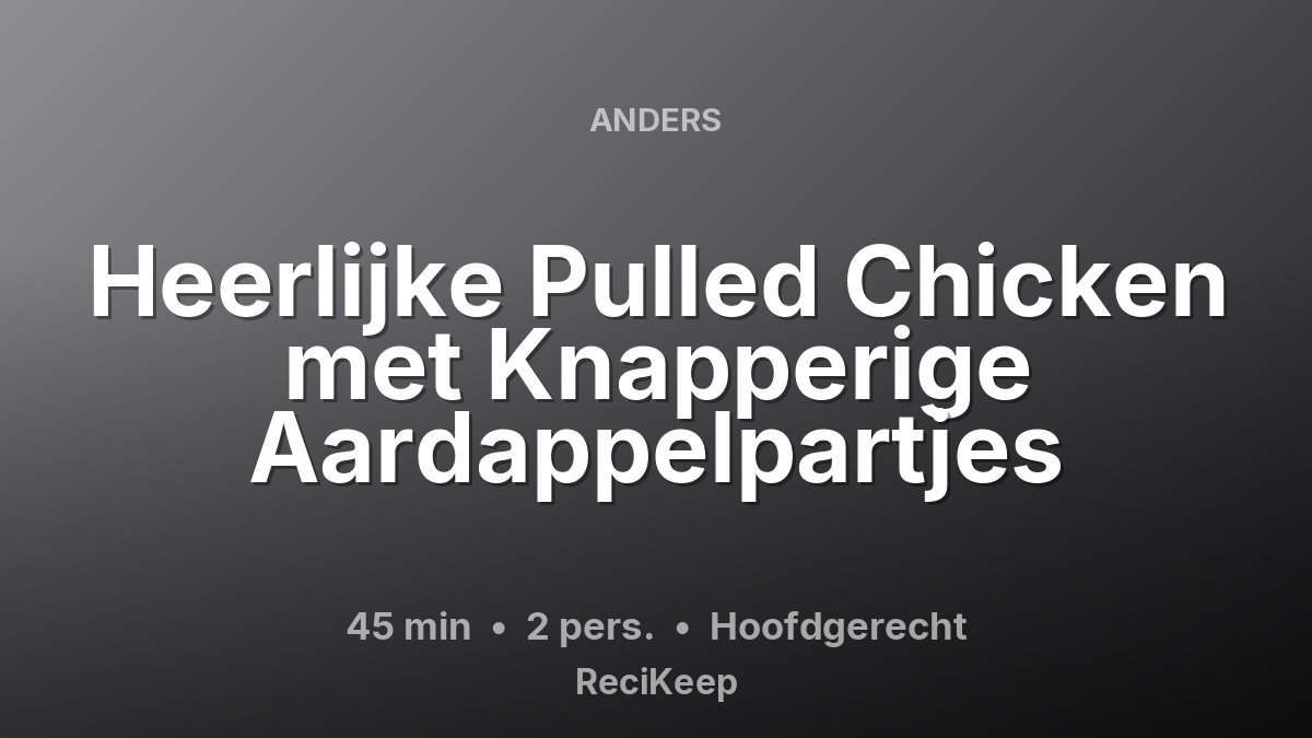 Receptkaart Heerlijke Pulled Chicken met Knapperige Aardappelpartjes – Hoofdgerecht