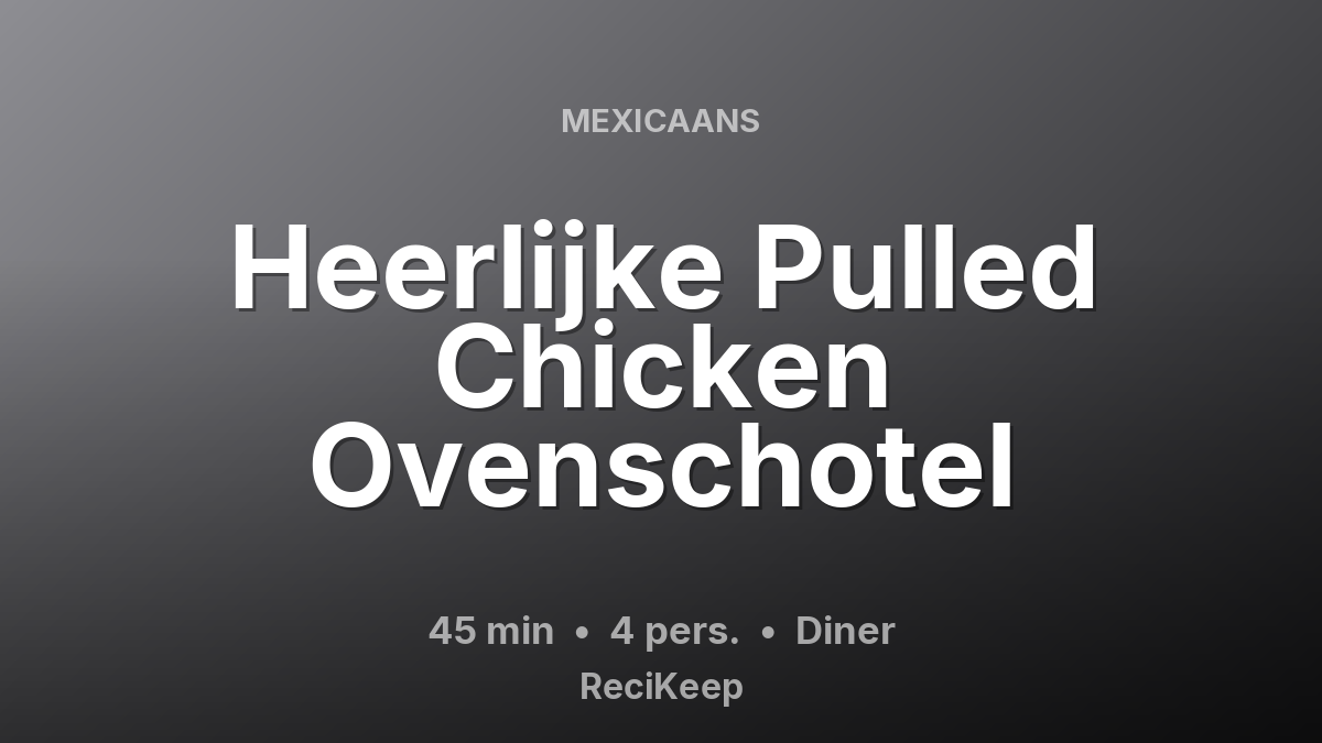Receptkaart Heerlijke Pulled Chicken Ovenschotel – Diner